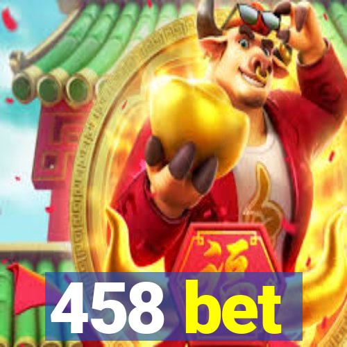 458 bet